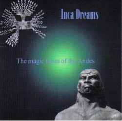 Inca Dreams "The Magic Tunes Of The Andes"
