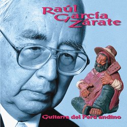 Raul Garcia Zarate "Guitarra Del Peru Andino"