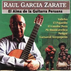 Raul Garcia Zarate "El Alma De La Guitarra Peruana"