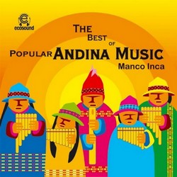 "The Best of Popular Andina Music Manco Inca"